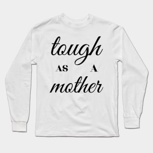 tough as a mother Long Sleeve T-Shirt